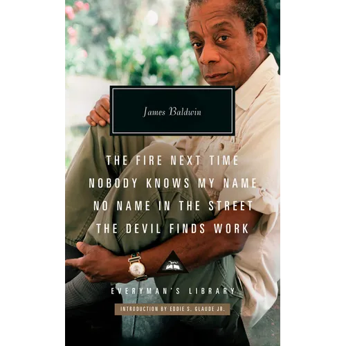 The Fire Next Time; Nobody Knows My Name; No Name in the Street; The Devil Finds Work: Introduction by Eddie S. Glaude Jr. - Hardcover