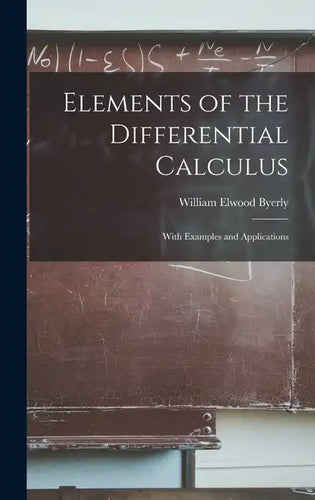 Elements of the Differential Calculus: With Examples and Applications - Hardcover