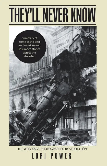 They'll Never Know: Summary of Some of the Best and Worst Known Insurance Stories Across the Decades. - Paperback