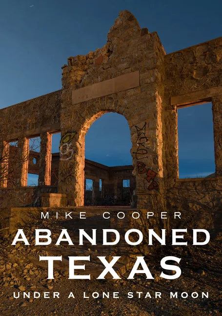 Abandoned Texas: Under a Lone Star Moon - Paperback