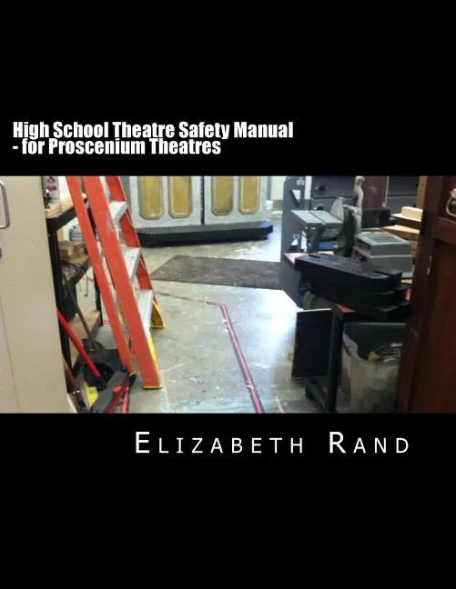 High School Theatre Safety Manual: For Proscenium Theatres - Paperback