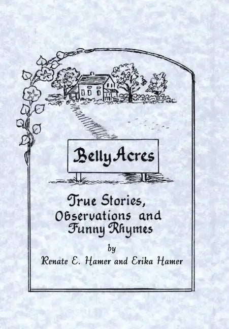 Belly Acres: True Stories, Observations and Funny Rhymes - Hardcover