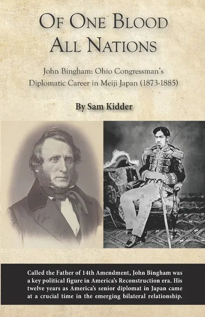 Of One Blood All Nations: John Bingham: Ohio Congressman's Diplomatic Career in Meiji Japan (1873-1885) - Paperback