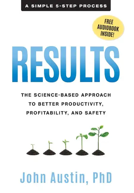 Results: The Science-Based Approach to Better Productivity, Profitability, and Safety - Hardcover