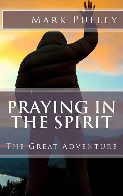 Praying in the Spirit: The Great Adventure - Paperback