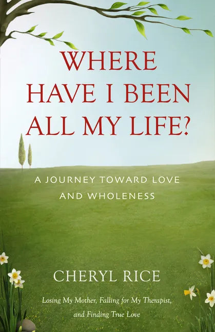 Where Have I Been All My Life?: A Journey Toward Love and Wholeness - Paperback