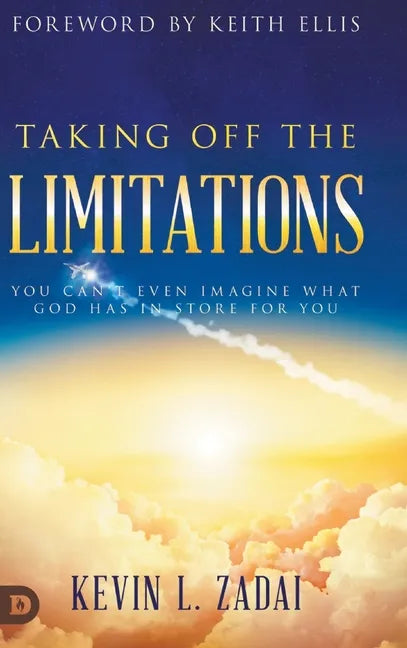 Taking Off the Limitations: You Can't Even Imagine What God Has In Store for You - Hardcover