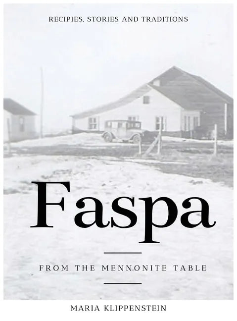 Faspa: Recipes, Stories, and Traditions. from the Mennonite Table - Hardcover