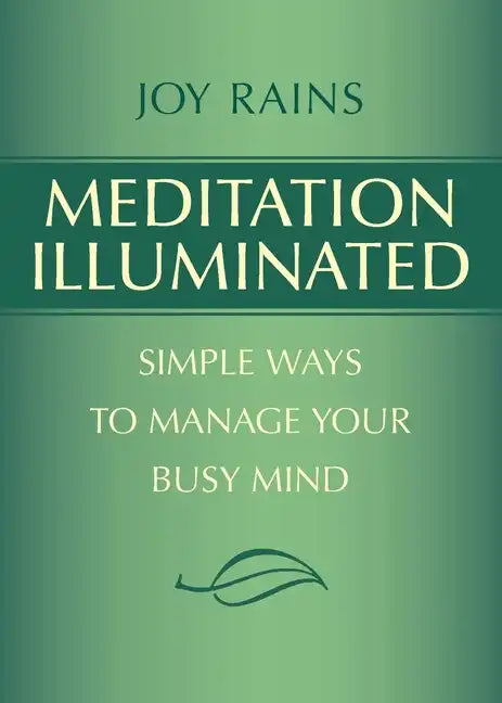 Meditation Illuminated: Simple Ways to Manage Your Busy Mind - Paperback