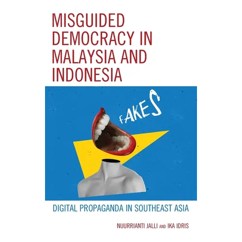 Misguided Democracy in Malaysia and Indonesia: Digital Propaganda in Southeast Asia - Hardcover