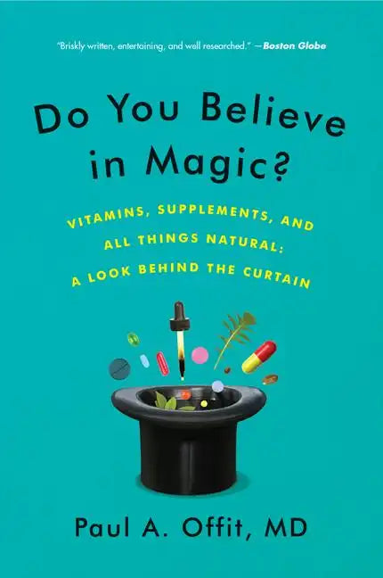 Do You Believe in Magic?: Vitamins, Supplements, and All Things Natural: A Look Behind the Curtain - Paperback