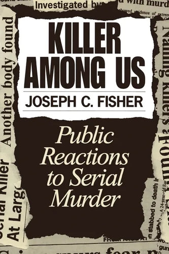 Killer Among Us: Public Reactions to Serial Murder - Paperback