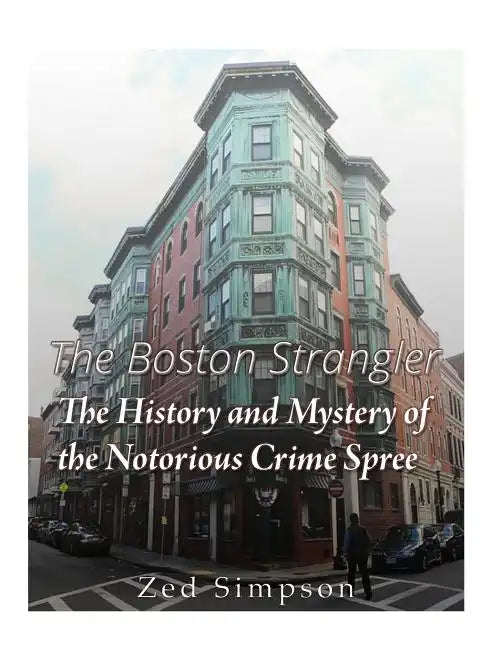 The Boston Strangler: The History and Mystery of the Notorious Crime Spree - Paperback