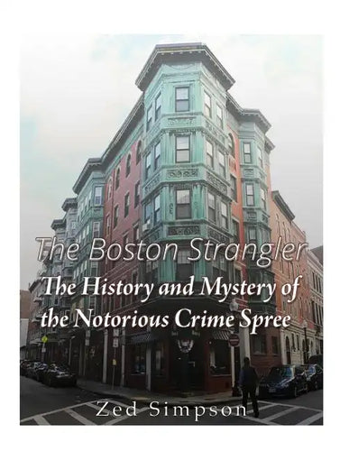 The Boston Strangler: The History and Mystery of the Notorious Crime Spree - Paperback