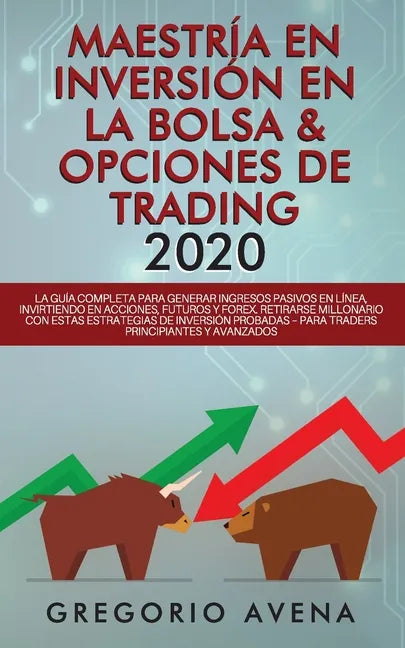 Maestría en Inversión en la Bolsa & Opciones de Trading 2020: La guía completa para generar ingresos pasivos en línea, invirtiendo en Acciones, Futuro - Paperback