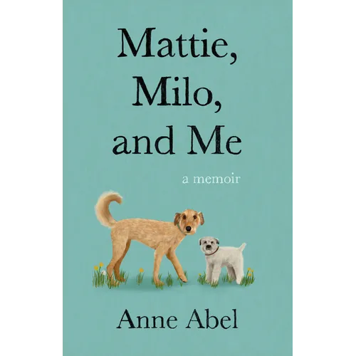 Mattie, Milo, and Me: A Memoir - Paperback