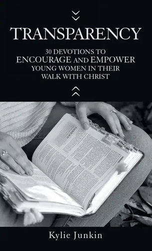 Transparency: 30 Devotions to Encourage and Empower Young Women in Their Walk with Christ - Hardcover