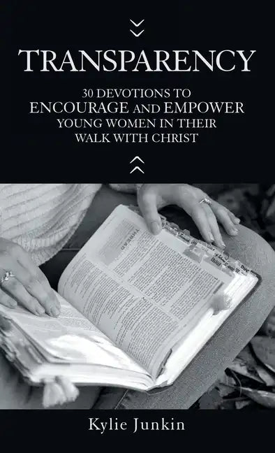 Transparency: 30 Devotions to Encourage and Empower Young Women in Their Walk with Christ - Hardcover