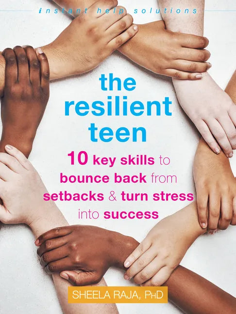 The Resilient Teen: 10 Key Skills to Bounce Back from Setbacks and Turn Stress Into Success - Paperback