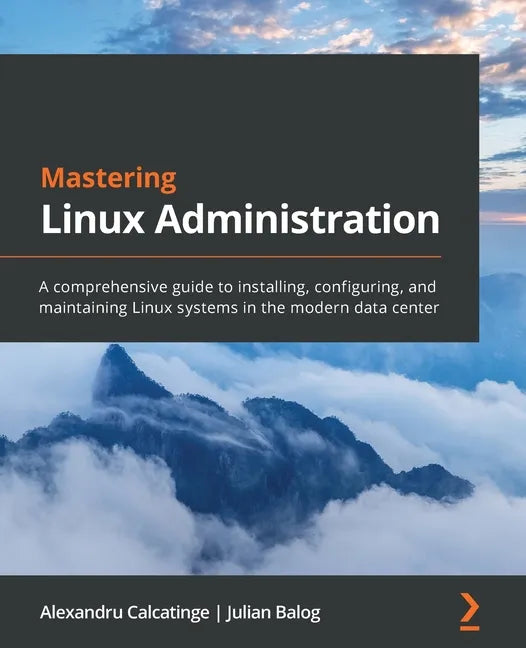 Mastering Linux Administration: A comprehensive guide to installing, configuring, and maintaining Linux systems in the modern data center - Paperback