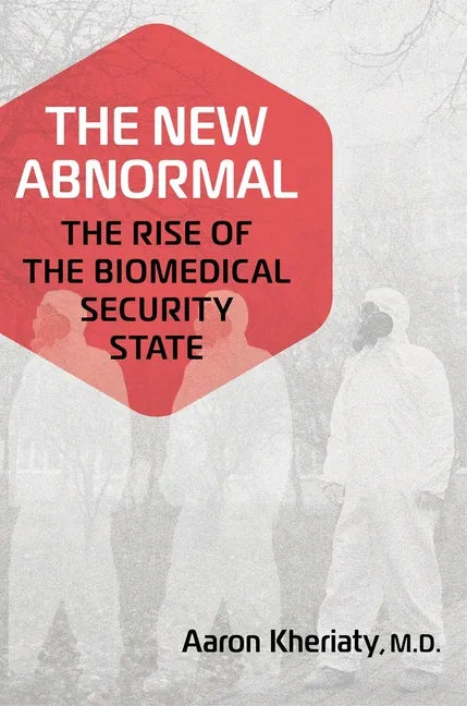 The New Abnormal: The Rise of the Biomedical Security State - Hardcover