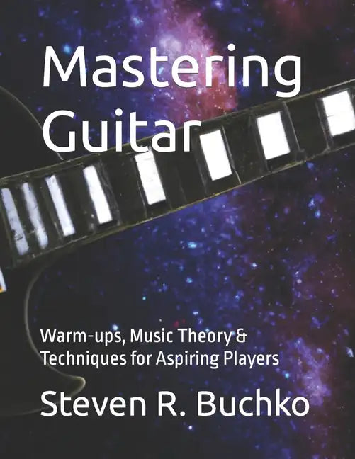 Mastering Guitar: Warm-ups, Music Theory & Techniques for Aspiring Players - Paperback