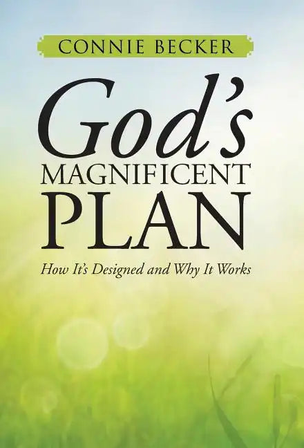 God's Magnificent Plan: How It's Designed and Why It Works - Hardcover
