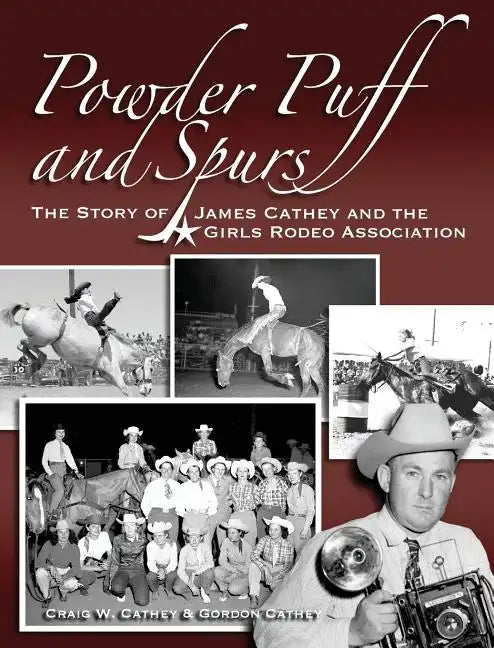 Powder Puff and Spurs: The story of James Cathey and the Girls Rodeo Association - Hardcover