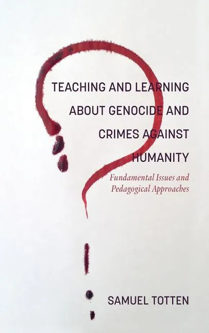 Teaching and Learning About Genocide and Crimes Against Humanity: Fundamental Issues and Pedagogical Approaches - Hardcover