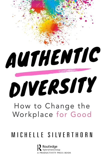 Authentic Diversity: How to Change the Workplace for Good - Paperback