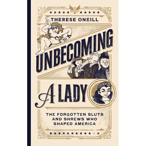 Unbecoming a Lady: The Forgotten Sluts and Shrews Who Shaped America - Hardcover