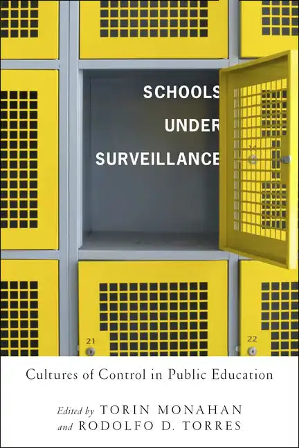 Schools Under Surveillance: Cultures of Control in Public Education - Paperback