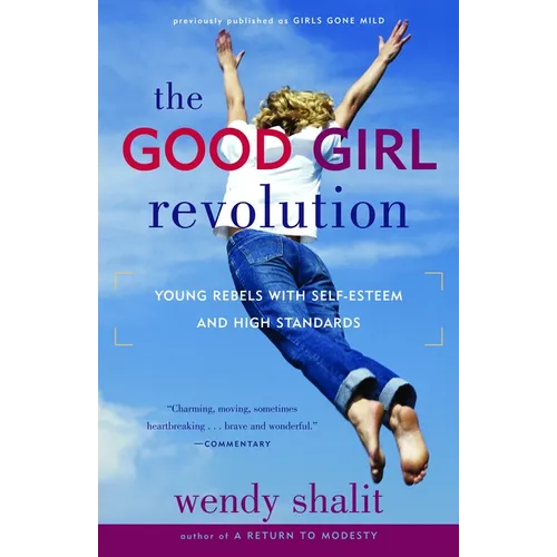 The Good Girl Revolution: Young Rebels with Self-Esteem and High Standards - Paperback