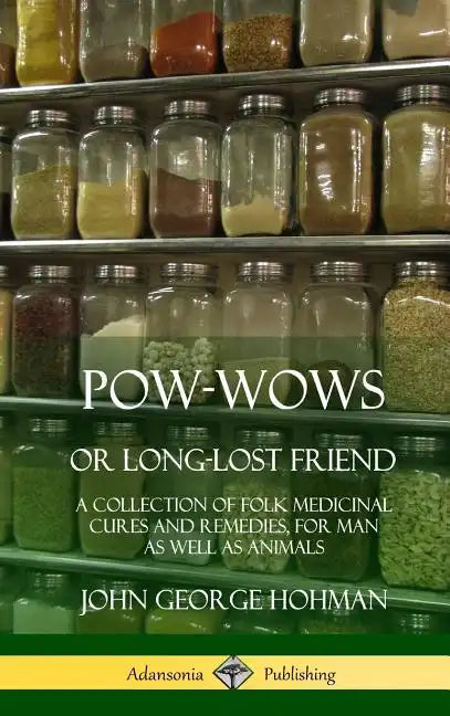 Pow-Wows, or Long-Lost Friend: A Collection of Folk Medicinal Cures and Remedies, for Man as Well as Animals (Hardcover) - Hardcover
