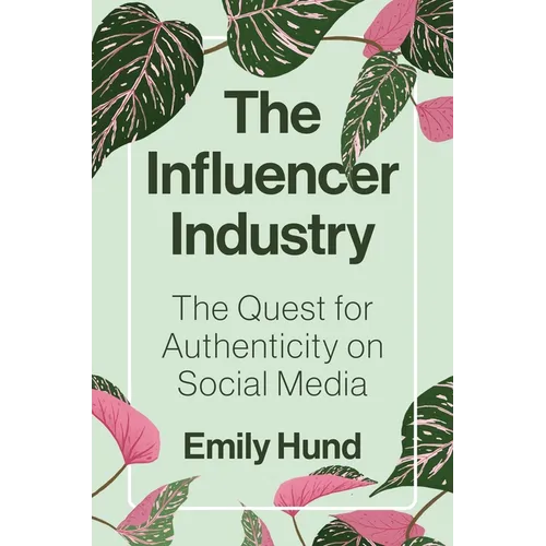 The Influencer Industry: The Quest for Authenticity on Social Media - Paperback
