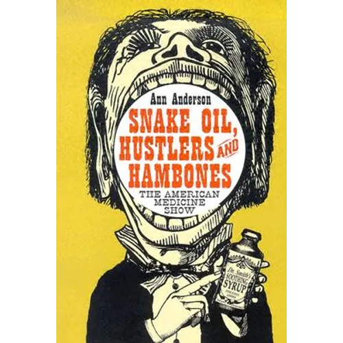 Snake Oil, Hustlers and Hambones: The American Medicine Show - Paperback