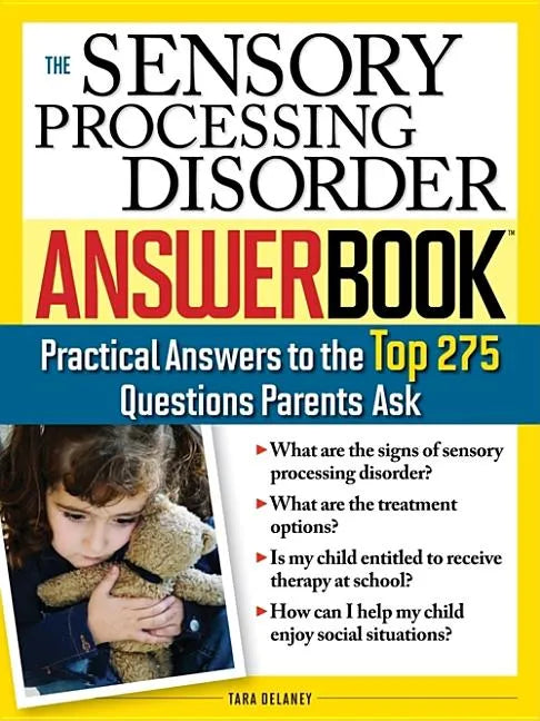 The Sensory Processing Disorder Answer Book: Practical Answers to the Top 250 Questions Parents Ask - Paperback