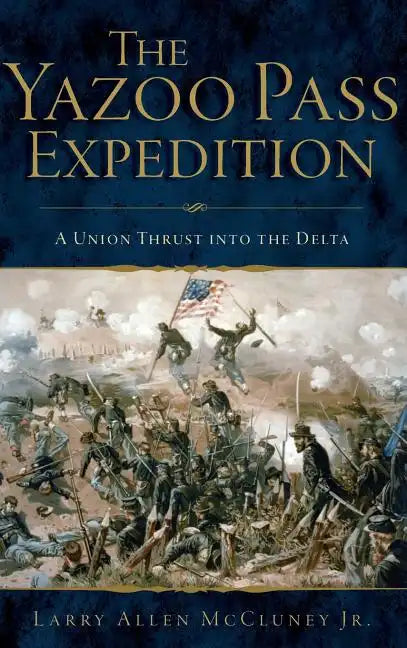 The Yazoo Pass Expedition: A Union Thrust Into the Delta - Hardcover