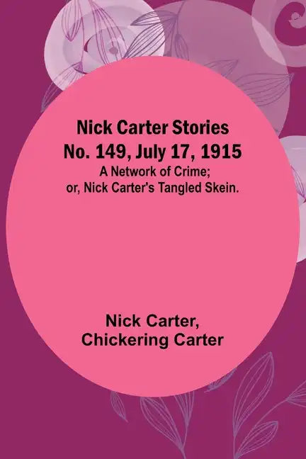 Nick Carter Stories No. 149, July 17, 1915: A Network of Crime; or, Nick Carter's Tangled Skein. - Paperback