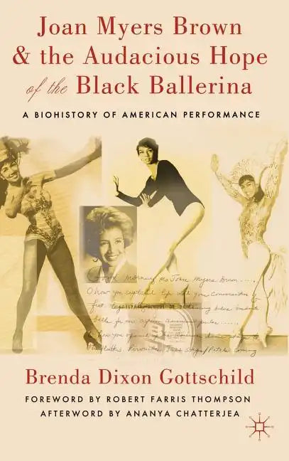 Joan Myers Brown & the Audacious Hope of the Black Ballerina: A Biohistory of American Performance - Hardcover