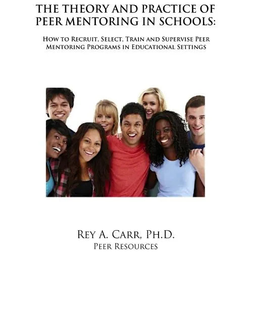 The Theory and Practice of Peer Mentoring in Schools: How to Recruit, Train, Supervise and Engage Students as Peer Mentors - Paperback