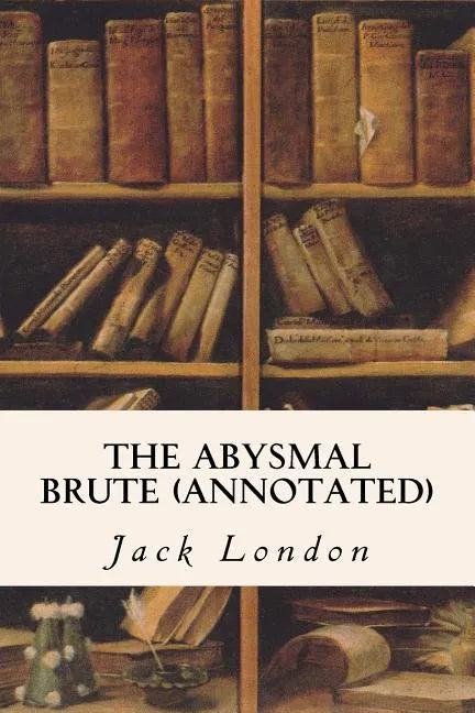 The Abysmal Brute (annotated) - Paperback