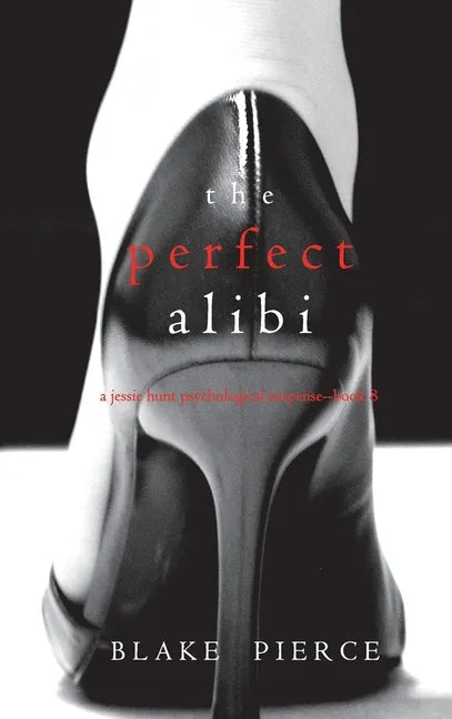 The Perfect Alibi (A Jessie Hunt Psychological Suspense Thriller-Book Eight) - Hardcover