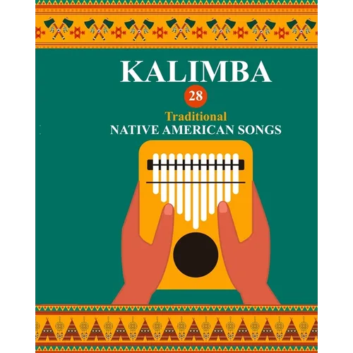 Kalimba. 28 Traditional Native American Songs: Songbook for 8-17 key Kalimba - Paperback