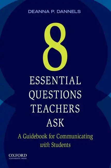 Eight Essential Questions Teachers Ask: A Guidebook for Communicating with Students - Paperback