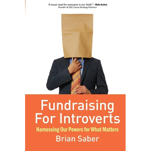 Fundraising for Introverts: Harnessing Our Powers for What Matters - Paperback