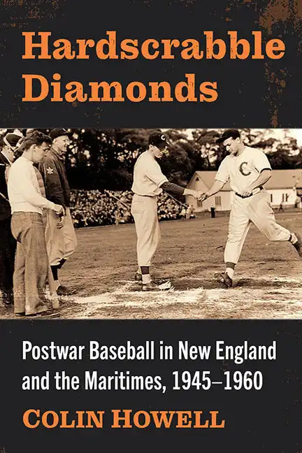 Hardscrabble Diamonds: Postwar Baseball in New England and the Maritimes, 1945-1960 - Paperback