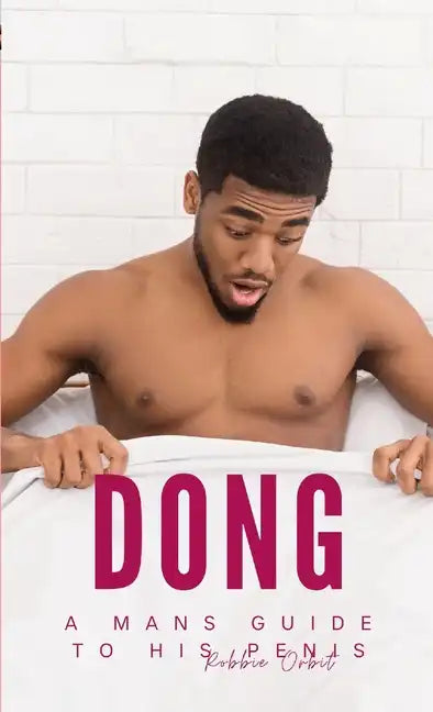 Dong: A mans guide to his Penis - Paperback