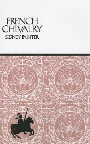 French Chivalry: Chivalric Ideas and Practices in Mediaeval France - Paperback