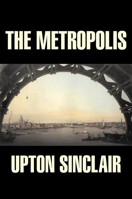 The Metropolis by Upton Sinclair, Fiction, Classics, Literary - Paperback